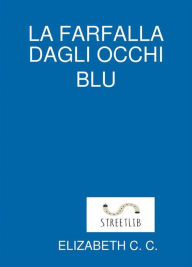 Title: La farfalla dagli occhi blu, Author: Elizabeth C. C.