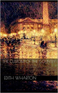 Title: The Custom of the Country, Author: Edith Wharton