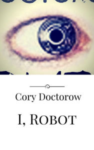 Title: I, Robot, Author: Cory Doctorow