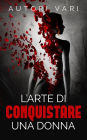 L'arte di conquistare una donna