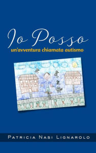 Title: Io posso - un'avventura chiamata autismo, Author: Patricia Nasi Lignarolo