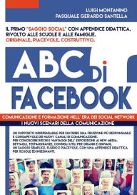 Title: ABC di FACEBOOK : comunicazione e formazione nell' era dei social network. Testimonianze, studi e didattica in un ottica psico - sociologica del fenomeno., Author: Luigi Montanino - Pasquale Gerardo Santella