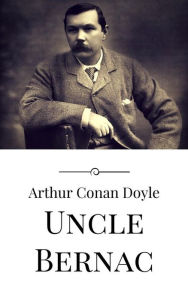Title: Uncle Bernac, Author: Arthur Conan Doyle