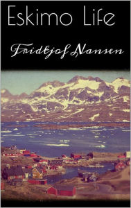 Title: Eskimo Life, Author: Fridtjof Nansen