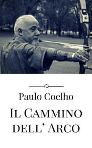 Title: Il Cammino dell' Arco, Author: Paulo Coelho