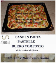 Title: Impasti della tradizione palermitana per preparare Pane, Pizze, Sfincione, Pastelle lievitate e non - Burro composto, Author: Marzio Vittorio Barcellona