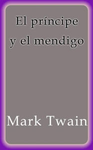 Title: El príncipe y el mendigo, Author: Mark Twain