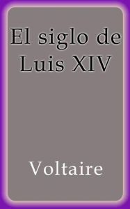 Title: El siglo de Luis XIV, Author: Voltaire