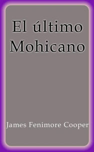 Title: El último Mohicano, Author: James Fenimore Cooper