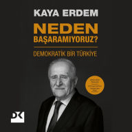 Title: Neden Basaramiyoruz: Demokratik Bir Türkiye, Author: Kaya Erdem