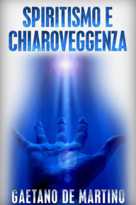 Title: Spiritismo e Chiaroveggenza, Author: Gaetano De Martino