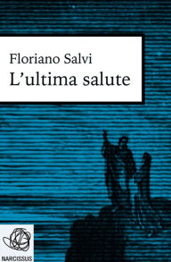 Title: L'ultima salute, Author: Floriano Salvi