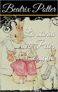 Title: La storia di Peter Coniglio, Author: Beatrix Potter