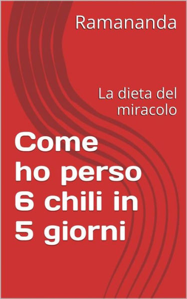 Come ho perso 6 chili in 5 giorni