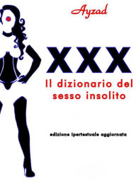 Title: XXX - Il dizionario del sesso insolito, Author: Ayzad