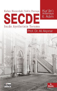 Title: Kulun Huzurdaki Yakın Duruşu Secde: Secde Ayetlerinin Yorumu, Author: Ali Akpınar