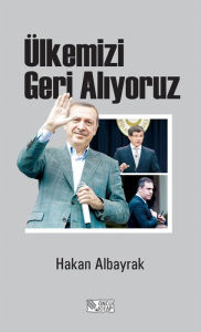 Title: Ülkemizi Geri Al, Author: Hakan Albayrak