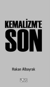 Title: Kemalizm'e Son, Author: Hakan Albayrak