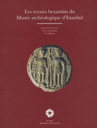 Title: Les Sceaux Byzantins du Musee Archeologique d'Istanbul, Author: Vera Bulgurlu