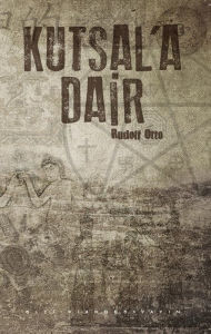 Title: Kutsal'a Dair, Author: Rudolf Otto