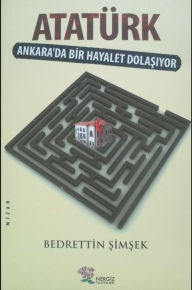 Title: Atatürk, Ankara'da Bir Hayalet Dolasiyor, Author: Bedrettin Simsek