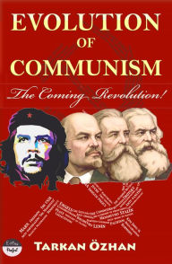 Title: Evolution of Communism: The Coming Revolution!, Author: Tarkan Özhan