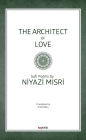 The Architect of Love: Sufi Poems by Niyazi Misri: Sufi Poems by Niyazi Misri