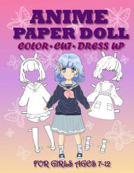 Title: Anime Paper Doll for Girls Ages 7-12 Cut, Color and Dress up, Author: Mila Albeni