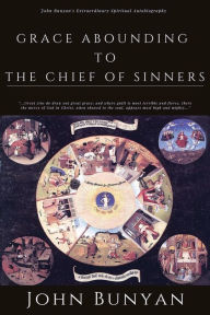 Title: Grace Abounding to the Chief of Sinners: [Illustrated Edition], Author: John Bunyan