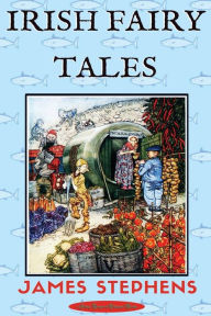 Title: Irish Fairy Tales, Author: James Stephens