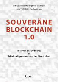 Title: Souveräne Blockchain 1.0: Internet der Ordnung und Schicksalsgemeinschaft der Menschheit, Author: Yuming Lian