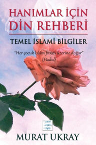 Title: Hanimlar Için Din Rehberi: Temel Islami Bilgiler, Author: Murat Ukray