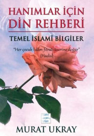 Title: Hanimlar Için Din Rehberi: Temel Islami Bilgiler, Author: Murat Ukray