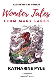 Title: Wonder Tales from Many Lands: [Illustrated Edition], Author: Katharine Pyle