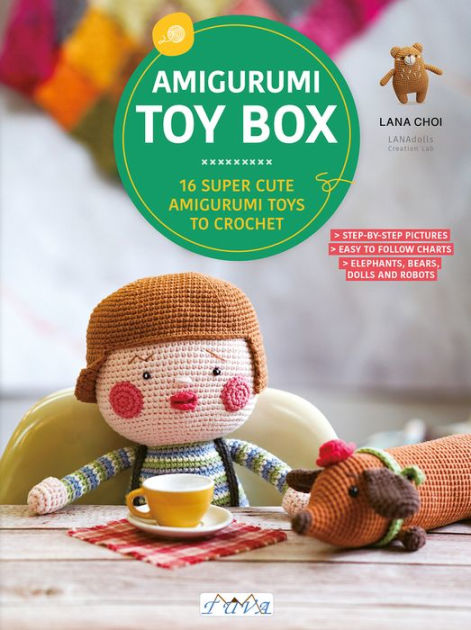 Amigurumi Toy Box: 16 Super Cute Amigurumi Toys to Crochet by Lana
