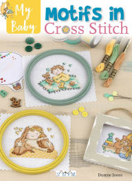 Title: My Baby Motifs in Cross Stitch: Over 50 Baby Themed Designs, Author: Durene Jones