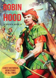 Title: Robin Hood: A Best Historical Hero Story of All Times, Author: Anonymous