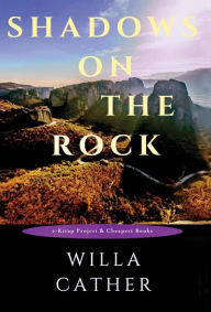 Title: Shadows on the Rock, Author: Willa Cather