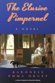 Title: The Elusive Pimpernel, Author: Baroness Emma Orczy