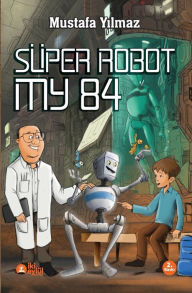 Title: SÜPER ROBOT MY 84, Author: Mustafa Yilmaz
