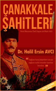 Title: Çanakkale Sahitleri: Yeni Mecmua Özel Sayisi 18 Mart 1915, Author: Halil Ersin Avci