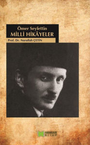 Title: Milli Hikayeler (Ömer Seyfettin), Author: Nurullah Çetin