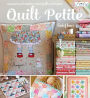 Quilt Petite: 18 Sweet and Modern Mini Quilts and More