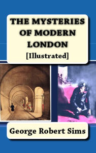 Title: Mysteries of Modern London, Author: George Robert Sims