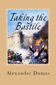 Title: Taking the Bastile: (Historical Novel), Author: Alexandre Dumas
