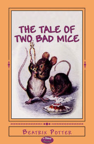 Title: The Tale of Two Bad Mice: Illustrated, Author: Beatrix Potter