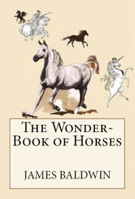 Title: The Wonder-Book of Horses, Author: James Baldwin