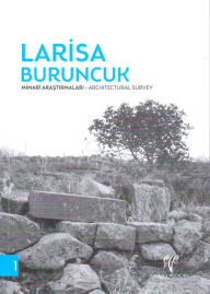 Title: Larisa Buruncuk: Mimari Arastirmalari - Architectural Survey, Author: Turgut Saner