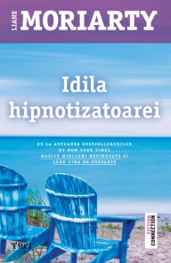 Title: Idila hipnotizatoarei / The Hypnotist's Love Story, Author: Liane Moriarty