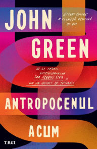 Title: Antropocenul acum, Author: John Green